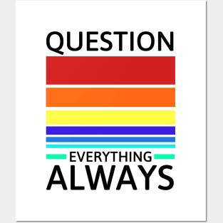 Question everything always Posters and Art